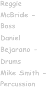 Reggie McBride - Bass
Daniel Bejarano - Drums
Mike Smith - Percussion